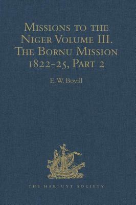 Missions to the Niger: Volume III. the Bornu Mission 1822-25, Part 2 by 