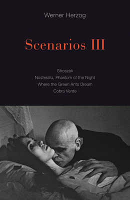 Scenarios III: Stroszek; Nosferatu, Phantom of the Night; Where the Green Ants Dream; Cobra Verde by Werner Herzog