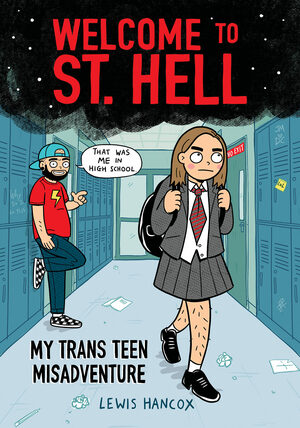 Welcome to St. Hell: My Trans Teen Misadventure: A Graphic Novel by Lewis Hancox