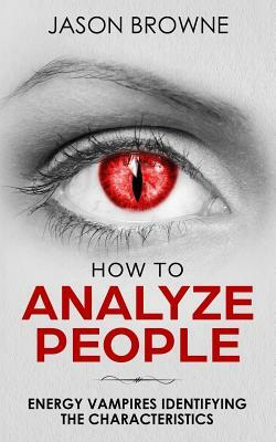 How To Analyze People: Analyzing Energy Vampires by Jason Browne