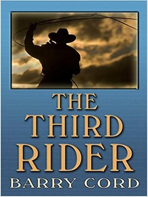 The Third Rider by Barry Cord