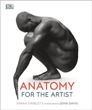 Anatomy for the Artist by Sarah Simblet, John Davis