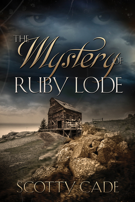 The Mystery of Ruby Lode by Scotty Cade
