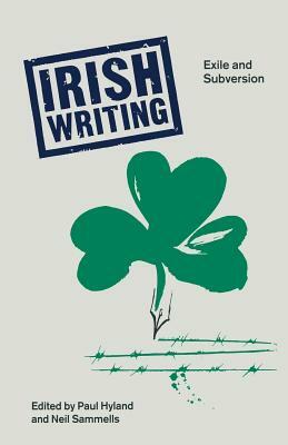 Irish Writing: Exile and Subversion by Paul Hyland