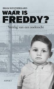 Waar is Freddy?: verslag van een zoektocht by Bram Keizerwaard