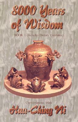 8,000 Years of Wisdom: Book II; Includes Sex and Pregnancy Guidance by Hua-Ching Ni