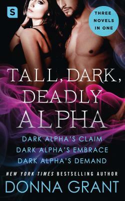 Tall, Dark, Deadly Alpha: (dark Alpha's Claim; Dark Alpha's Embrace; Dark Alpha's Demand) by Donna Grant