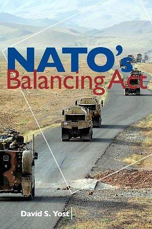 NATO's Balancing Act by David Scott Yost