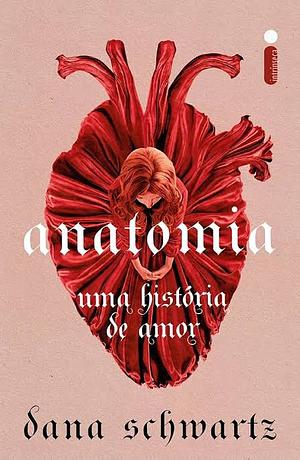 Anatomia: Uma história de amor by Dana Schwartz