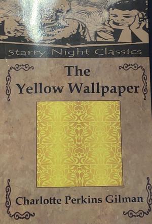 The Yellow Wallpaper by Charlotte Perkins Gilman