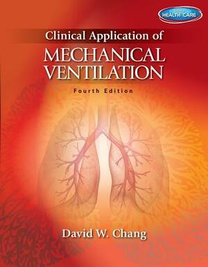 Clinical Application of Mechanical Ventilation by David W. Chang