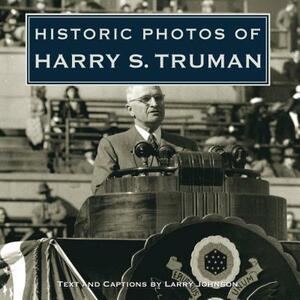 Historic Photos of Harry S. Truman by Larry Johnson