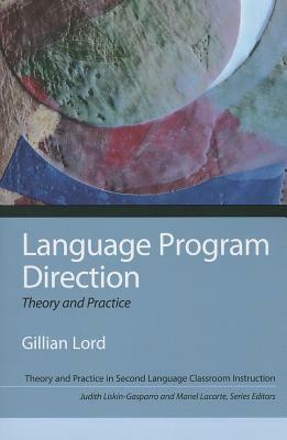 Language Program Direction: Theory and Practice by Gillian Lord, Judith Liskin-Gasparro