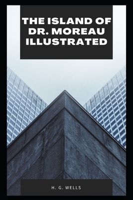 The Island of Dr. Moreau Illustrated by H.G. Wells