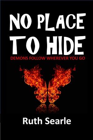 No Place To Hide: Demons Follow wherever You Go by Ruth Searle, Ruth Searle, Oliver Rixon