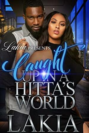 Caught Up In A Hitta's World: An African American Romance by Lakia