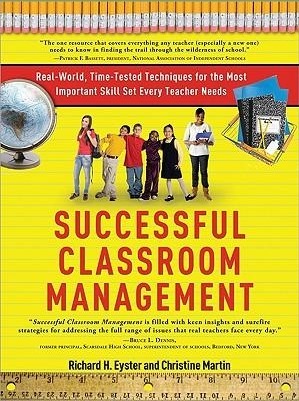 Successful Classroom Management: Real-World, Time-Tested Techniques for the Most Important Skill Set Every Teacher Needs by Richard H. Eyster, Christine Martin