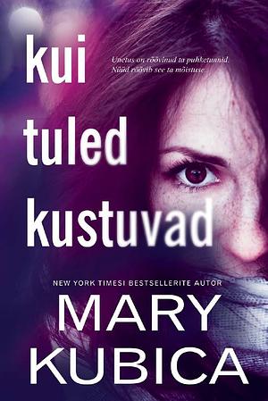 Kui tuled kustuvad by Mary Kubica