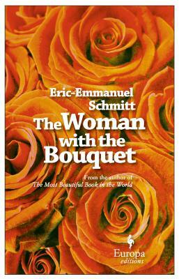 The Woman with the Bouquet by Éric-Emmanuel Schmitt