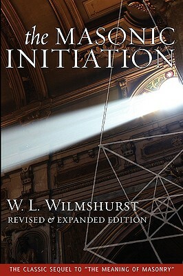The Masonic Initiation, Revised Edition by W. L. Wilmshurst