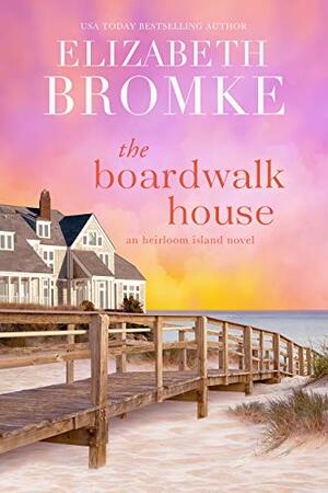 The Boardwalk House: An Heirloom Island Novel by Elizabeth Bromke