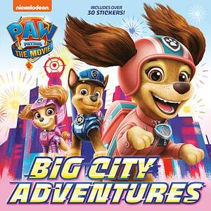 PAW Patrol: The Movie: Big City Adventures by Random House, Nickelodeon Publishing, Nickelodeon Publishing