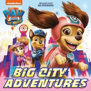 PAW Patrol: The Movie: Big City Adventures by Nickelodeon Publishing, Nickelodeon Publishing, Random House