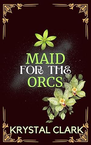 Maid for the Orcs by Krystal Clark