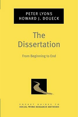 The Dissertation: From Beginning to End by Peter Lyons, Howard J. Doueck
