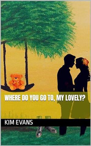 Where Do You Go To, My Lovely? by Kim Evans, Kim Evans