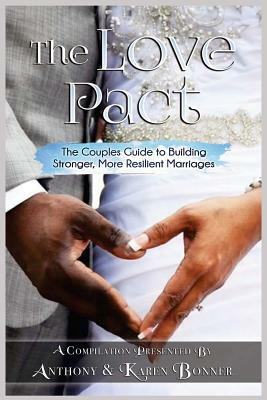 The Love Pact: The Couples Guide to Building Stronger, More Resilient Marriages by Anthony Bonner, Karen Bonner