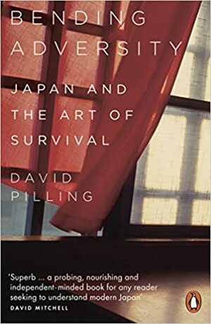 Bending Adversity: Japan and the Art of Survival by David Pilling
