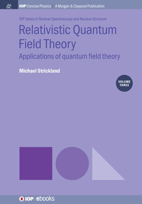 Relativistic Quantum Field Theory, Volume 3: Applications of Quantum Field Theory by Michael Strickland