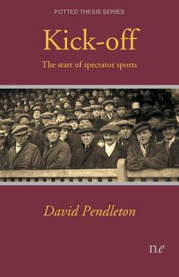 Kick-off: The start of spectator sports by David Pendleton
