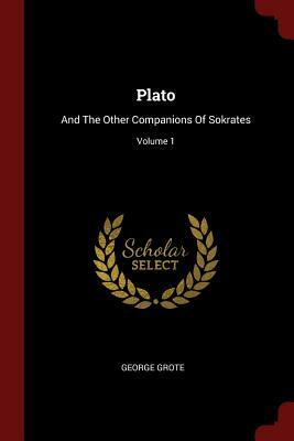 Plato and the Other Companions of Sokrates by George Grote