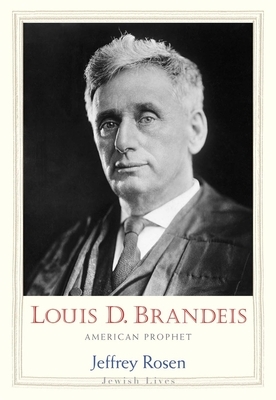 Louis D. Brandeis: American Prophet by Jeffrey Rosen