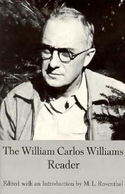 The William Carlos Williams Reader by William Carlos Williams, Macha Louis Rosenthal