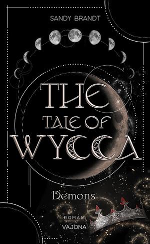 The Tale of Wycca: Demons by Sandy Brandt