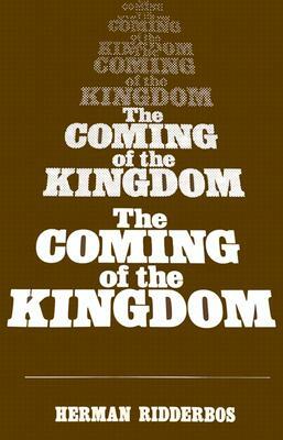 The Coming of the Kingdom by Herman N. Ridderbos, Ridderbos