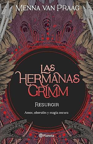 Las hermanas Grimm 2. Resurgir by Menna van Praag