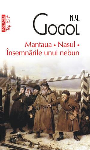 Mantaua • Nasul • Însemnările unui nebun by Nikolai Gogol