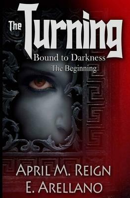 Bound to Darkness: The Beginning by April M. Reign, E. Arellano