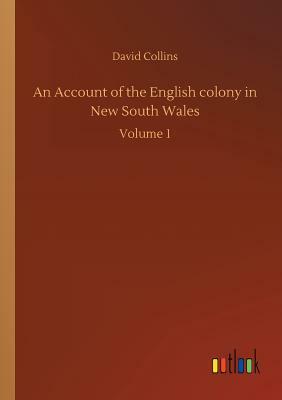 An Account of the English Colony in New South Wales by David Collins