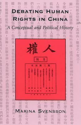 Debating Human Rights in China: A Conceptual and Political History by Marina Svensson