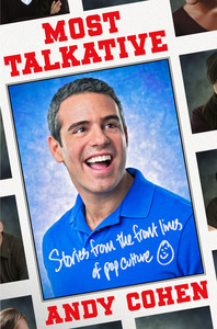 Most Talkative: Stories from the Front Lines of Pop Culture by Andy Cohen
