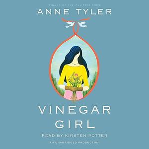 Vinegar Girl: William Shakespeare's the Taming of the Shrew Retold by Anne Tyler, Anne Tyler