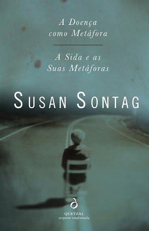 A Doença Como Metáfora / A Sida e as Suas Metáforas by Susan Sontag