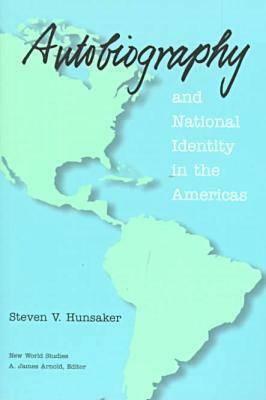 Autobiography and National Identity in the Americas by Steven V. Hunsaker