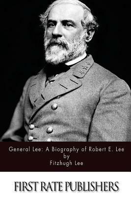General Lee: A Biography of Robert E. Lee by Fitzhugh Lee