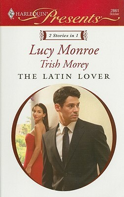 The Latin Lover by Trish Morey, Lucy Monroe